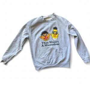 Bert & Ernie "That Wasn't A Microdose Sweatshirt Size L